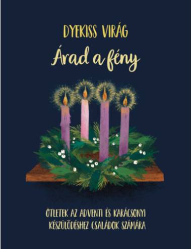 Árad a fény - Ötletek az adventi és karácsonyi készülődéshez családok számára
