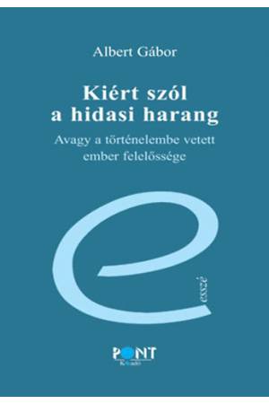 Kiért szól a hidasi harang? - Avagy a történelembe vetett ember felelőssége