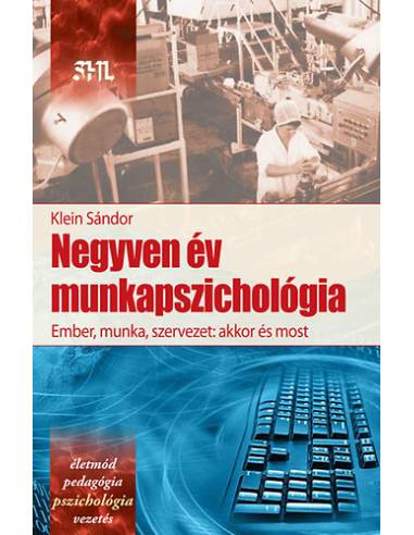 Negyven év munkapszichológia  - Ember, munka szervezet: akkor és most