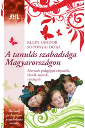 A tanulás szabadsága Magyarországon - Alternatív pedagógiai irányzatok, iskolák, tanárok, tantárgyak