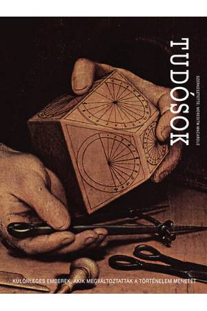 Tudósok - Különleges emberek, akik megváltoztatták a történelem menetét