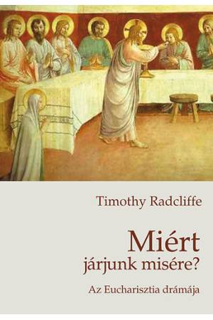 Miért járjunk misére? - Az Eucharisztia drámája