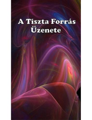 A Tiszta Forrás Üzenete