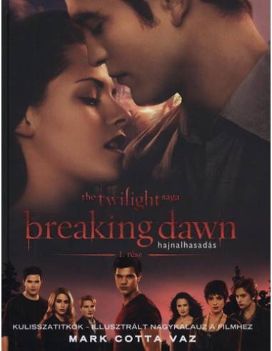 Breaking Dawn 1. rész- Hajnalhasadás - Kulisszatitkok - Illusztrált nagykaluz a filmhez