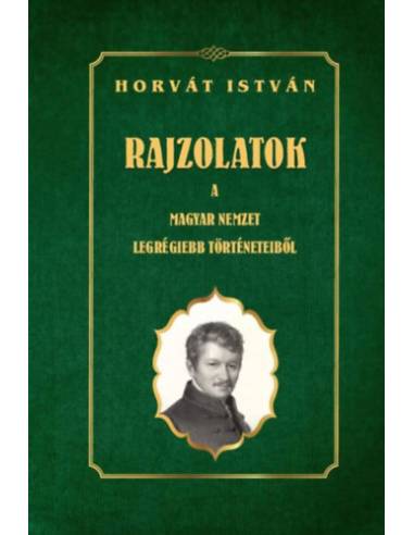 Rajzolatok a Magyar Nemzet legrégiebb történeteiből