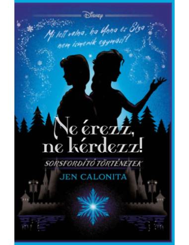 Disney - Ne érezz, ne kérdezz! - Sorsfordító történetek - (Különleges kiadás)
