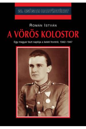 A vörös kolostor - Egy  magyar tiszt naplója a keleti frontról 1942-1947