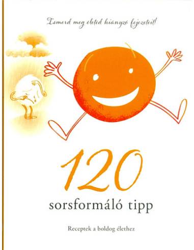 120 sorsformáló tipp - Receptek a boldog élethez