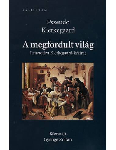 A megfordult világ - Ismeretlen Kierkegaard-kézirat