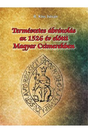 Természetes ábrázolás az 1526. év előtti magyar czimerekben