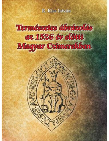 Természetes ábrázolás az 1526. év előtti magyar czimerekben