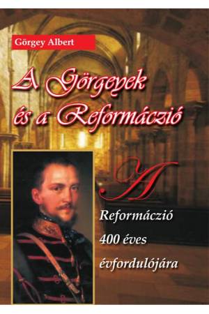 A Görgeyek és a reformáczió - A reformáczió 400 éves évfordulójára