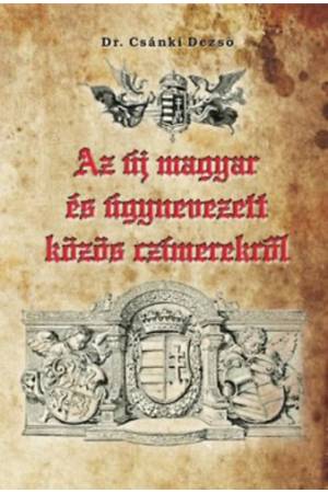 Az új magyar és úgynevezett közös czímerekről