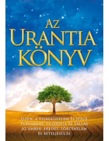 Az Urantia könyv - Isten, a világegyetem és Jézus - Tudomány, bölcselet és vallás - Az ember: eredet, történelem és beteljesülés