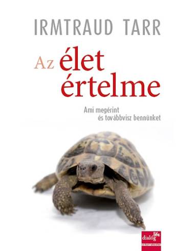Az élet értelme - Ami megérint és továbbvisz bennünket