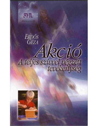 Akció - A teljes szívvel végzett tevékenység
