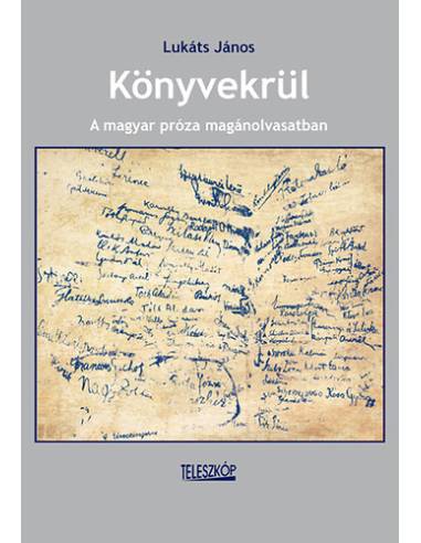Könyvekrül  - A magyar próza magánolvasatban