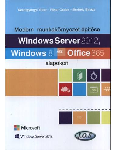 Windows Server 2012, Windows 8 és Office 365 alapokon - Modern munkakörnyezet építése