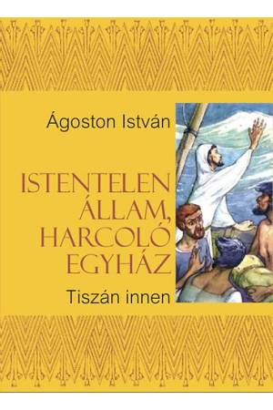 Istentelen állam, harcoló egyház - Tiszán innen