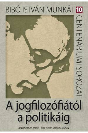 A jogfilozófiától a politikáig - Bíbó István munkái 10.