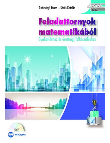 Feladattornyok matematikából - GYAKORLÁSHOZ ÉS ÉRETTSÉGI FELKÉSZÜLÉSHEZ