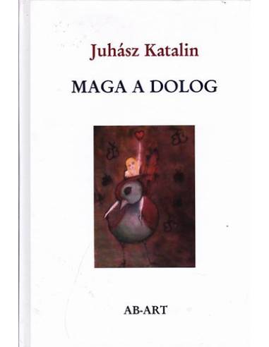 Maga a dolog - Válogatott és új versek