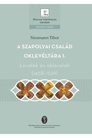 A Szapolyai család oklevéltára I. - Levelek és oklevelek (1458-1526)