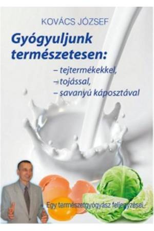 Gyógyuljunk természetesen: tejtermékekkel, tojással, savanyúkáposztával