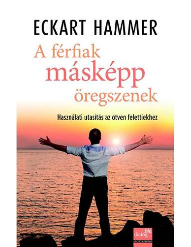 A férfiak másképp öregszenek - Használati utasítás az ötven felettiekhez