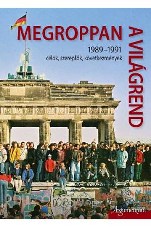 Megroppan a világrend - 1989-1991 célok, szereplők, következmények