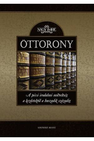 Öttorony - A pécsi irodalmi műveltség a kezdetektől a huszadik századig