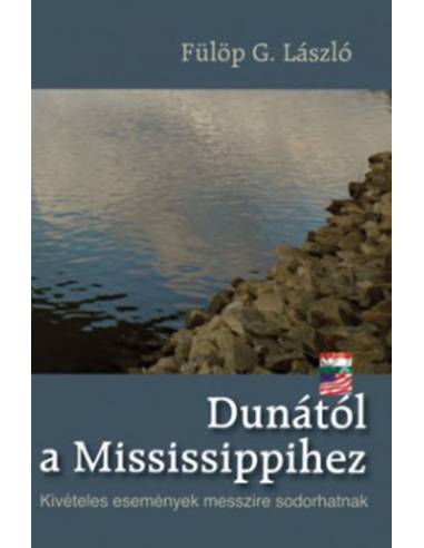 Dunától a Mississipihez - Kivételes események messzire sodorhatnak