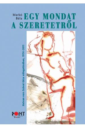 Egy mondat a szeretetről - 60 vers Szávai Géza válogatásában és utószavával
