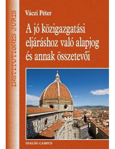 A jó közigazgatási eljáráshoz való alapjog és annak összetevői