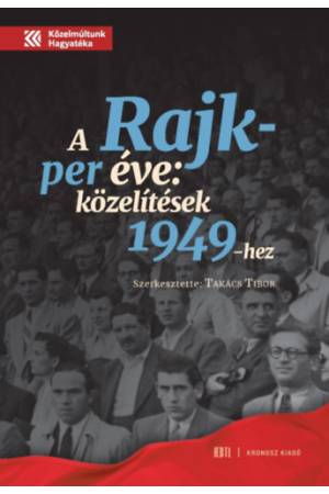A Rajk-per éve - Közelítések 1949-hez