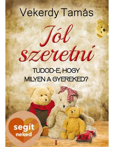 Jól szeretni - Tudod-e, hogy milyen a gyereked?