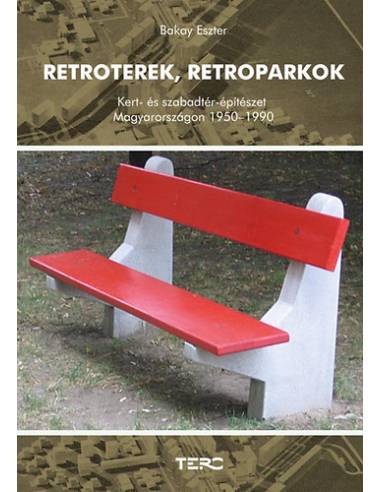Retroterek, retroparkok - Kert- és szabadtérépítészet Magyarországon 1950-1990