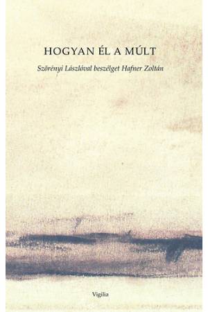 Hogyan él a múlt - Szörényi Lászlóval beszélget Hafner Zoltán