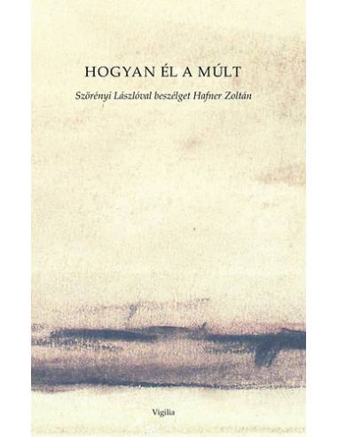 Hogyan él a múlt - Szörényi Lászlóval beszélget Hafner Zoltán