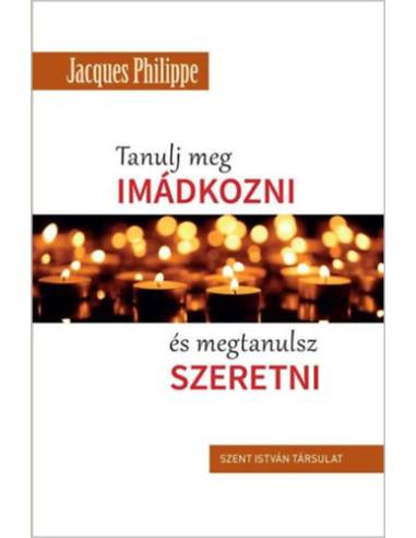 Tanulj meg imádkozni, és megtanulsz szeretni