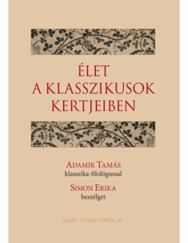 Élet a klasszikusok kertjeiben - Adamik Tamás klasszika-filológussal Simon Erika beszélget