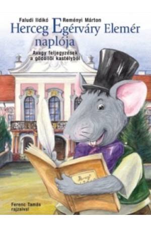 Herceg Egérváry Elemér naplója - Avagy feljegyzések a gödöllői kastélyból