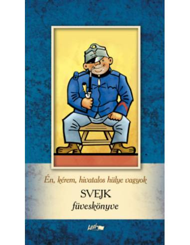 Én, kérem, hivatalos hülye vagyok - Svejk füveskönyve