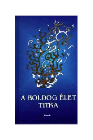 A boldog élet titka - Töredékek az emberi boldogságról