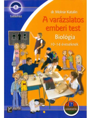 A varázslatos emberi test - Biológia 10-14 éveseknek - Munkafüzettel