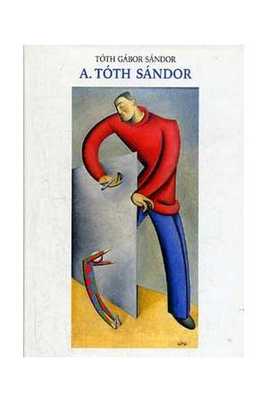 A. Tóth Sándor - Bábművész, festőművész, grafikus és tanár a Montparnasse-ról