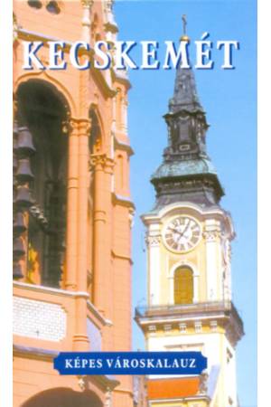 Kecskemét - Képes városkalauz