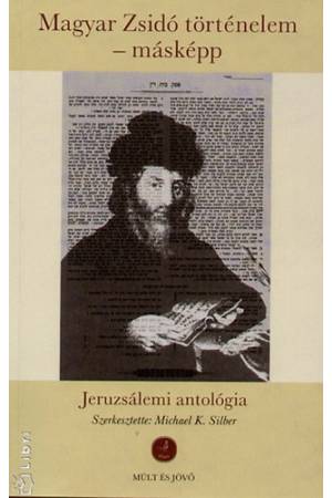 MagyarZzsidó történelem - másképp - Jeruzsálemi antológia