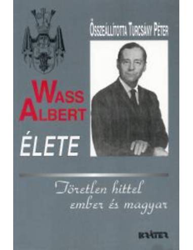 Wass Albert élete - Töretlen hittel ember és magyar