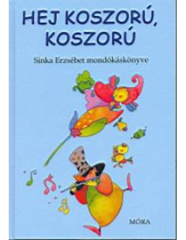 Hej koszorú, koszorú - Sinka Erzsébet mondókáskönyve